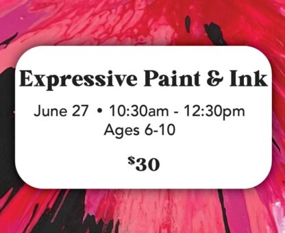 FULL-Expressive Paint & Ink - June 27 (Ages 6-10)