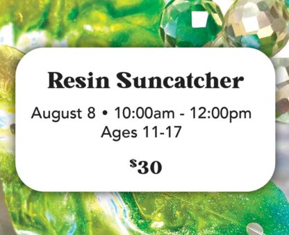 FULL-Resin Suncatcher - August 8 (Ages 11-17) 10:00am-12:00pm