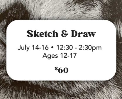 Sketch & Draw - July 14-16 (Ages 12-17) 12:30-2:30pm