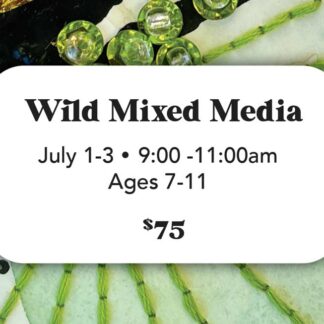 FULL-Wild Mixed Media - July 1-3 (Ages 7-11)