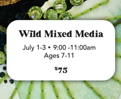 FULL-Wild Mixed Media - July 1-3 (Ages 7-11)
